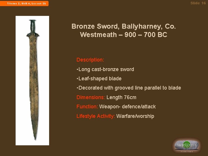 Slide 16 Theme 2, Unit 4, Lesson 2 b Bronze Sword, Ballyharney, Co. Westmeath