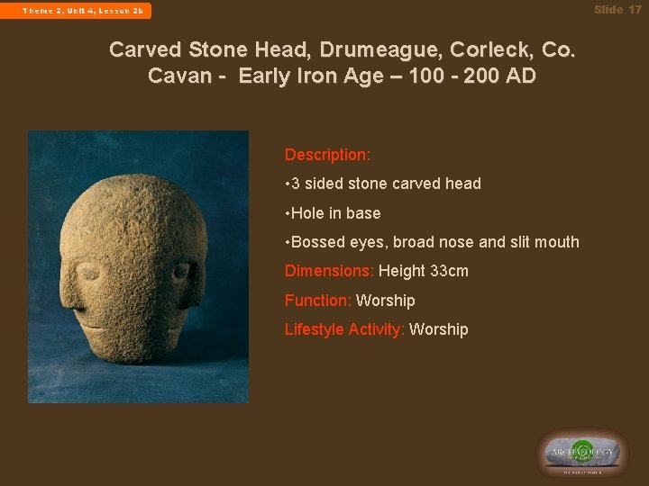 Slide 17 Theme 2, Unit 4, Lesson 2 b Carved Stone Head, Drumeague, Corleck,