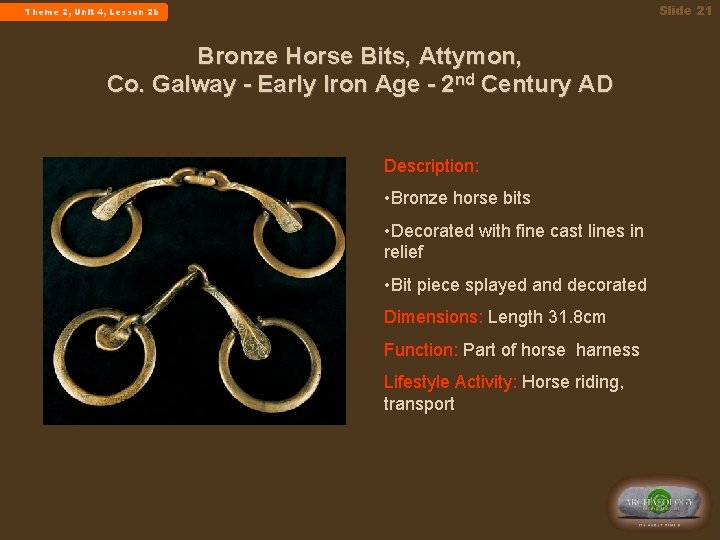 Slide 21 Theme 2, Unit 4, Lesson 2 b Bronze Horse Bits, Attymon, Co.