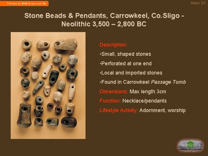 Slide 27 Theme 2, Unit 4, Lesson 2 b Stone Beads & Pendants, Carrowkeel,
