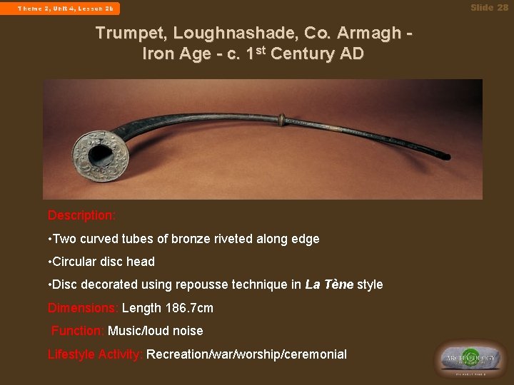  Theme 2, Unit 4, Lesson 2 b Trumpet, Loughnashade, Co. Armagh Iron Age