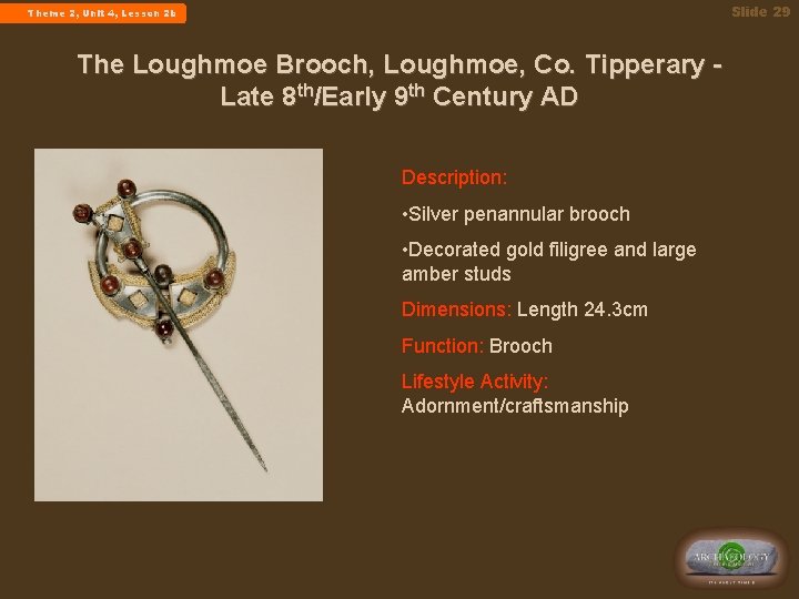 Slide 29 Theme 2, Unit 4, Lesson 2 b The Loughmoe Brooch, Loughmoe, Co.