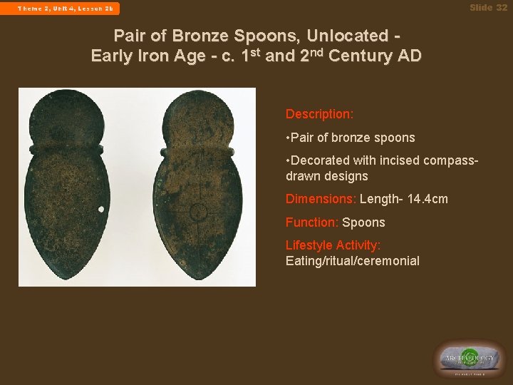 Slide 32 Theme 2, Unit 4, Lesson 2 b Pair of Bronze Spoons, Unlocated