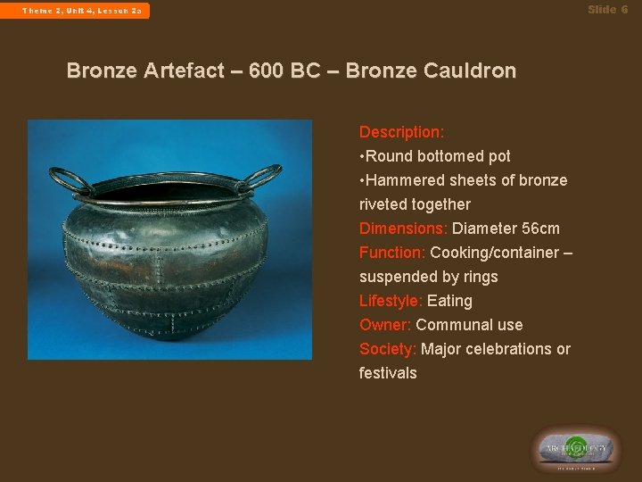 Slide 6 Theme 2, Unit 4, Lesson 2 a Bronze Artefact – 600 BC