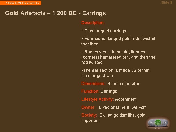 Slide 8 Theme 2, Unit 4, Lesson 2 a Gold Artefacts – 1, 200