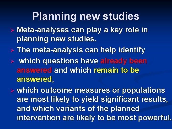 Planning new studies Meta-analyses can play a key role in planning new studies. Ø