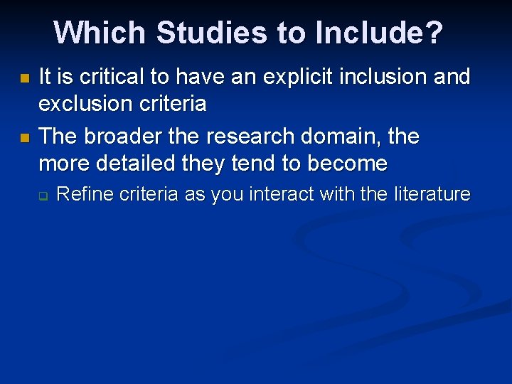 Which Studies to Include? It is critical to have an explicit inclusion and exclusion