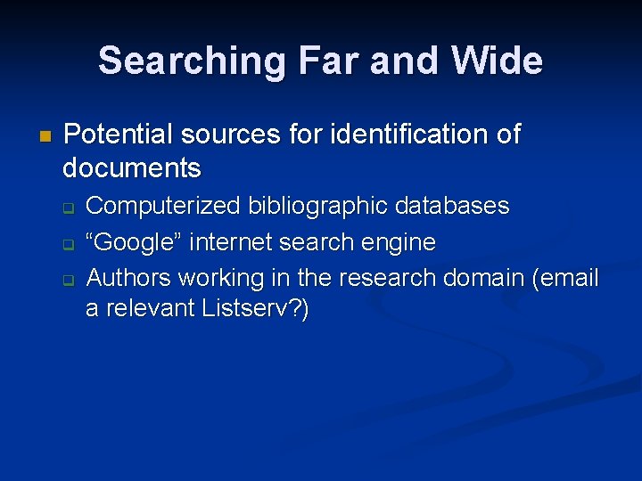 Searching Far and Wide Potential sources for identification of documents Computerized bibliographic databases “Google”