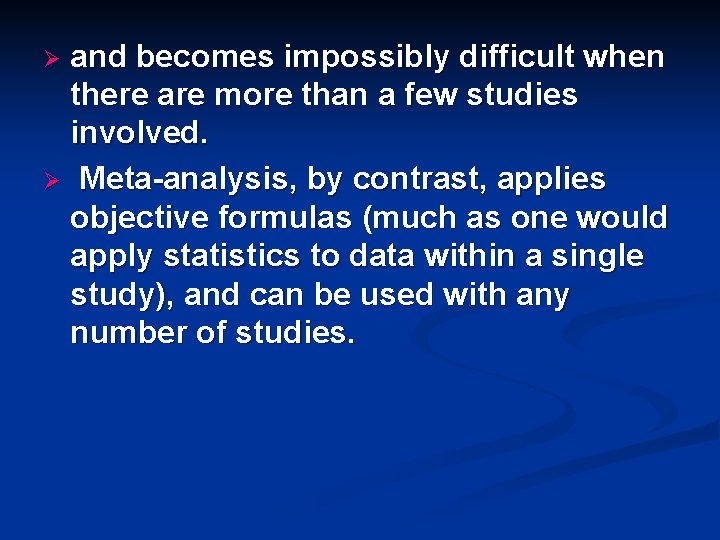 and becomes impossibly difficult when there are more than a few studies involved. Ø