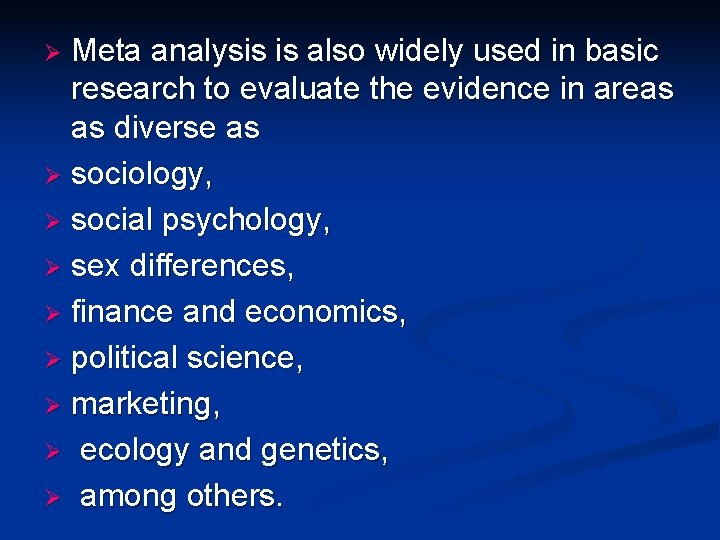 Meta analysis is also widely used in basic research to evaluate the evidence in