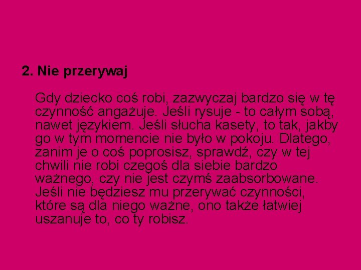 2. Nie przerywaj Gdy dziecko coś robi, zazwyczaj bardzo się w tę czynność angażuje.