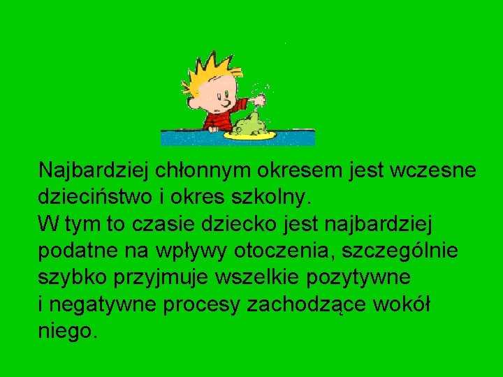  Najbardziej chłonnym okresem jest wczesne dzieciństwo i okres szkolny. W tym to czasie