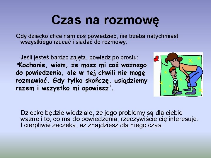 Czas na rozmowę Gdy dziecko chce nam coś powiedzieć, nie trzeba natychmiast wszystkiego rzucać