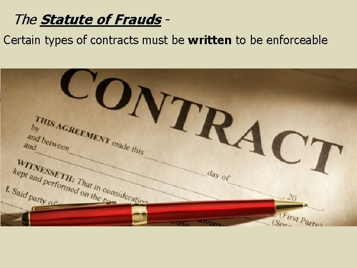 The Statute of Frauds Certain types of contracts must be written to be enforceable