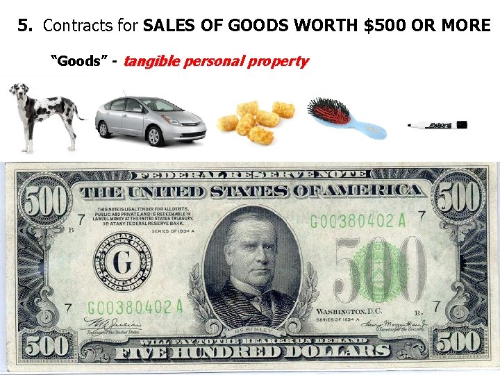 5. Contracts for SALES OF GOODS WORTH $500 OR MORE “Goods” - tangible personal