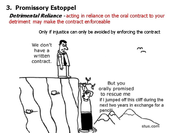 3. Promissory Estoppel Detrimental Reliance - acting in reliance on the oral contract to