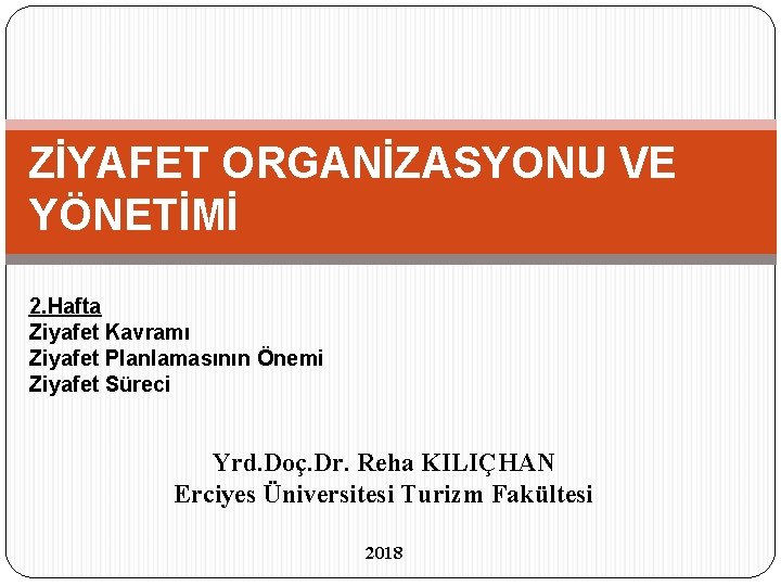 ZİYAFET ORGANİZASYONU VE YÖNETİMİ 2. Hafta Ziyafet Kavramı Ziyafet Planlamasının Önemi Ziyafet Süreci Yrd.