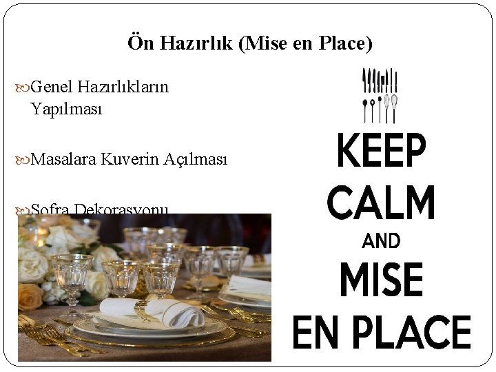 Ön Hazırlık (Mise en Place) Genel Hazırlıkların Yapılması Masalara Kuverin Açılması Sofra Dekorasyonu 