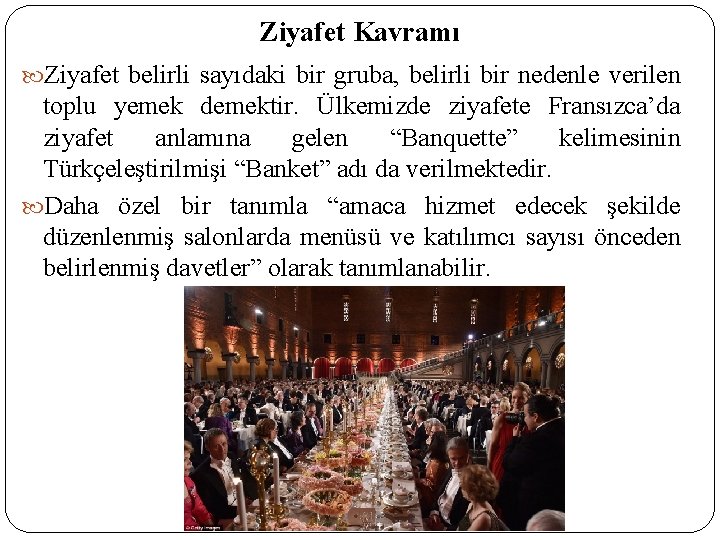 Ziyafet Kavramı Ziyafet belirli sayıdaki bir gruba, belirli bir nedenle verilen toplu yemek demektir.