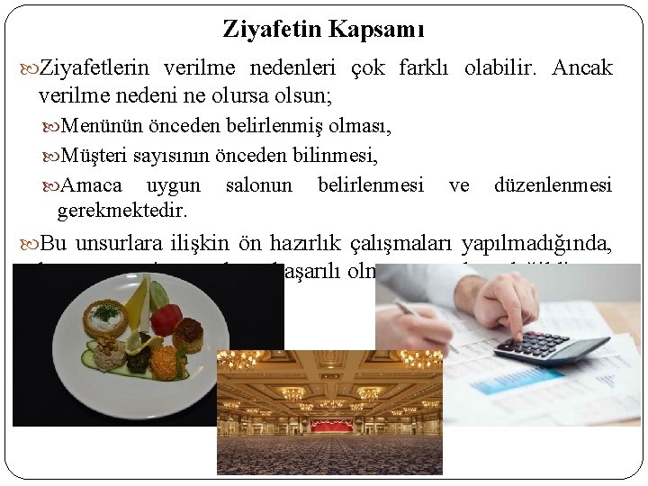 Ziyafetin Kapsamı Ziyafetlerin verilme nedenleri çok farklı olabilir. Ancak verilme nedeni ne olursa olsun;