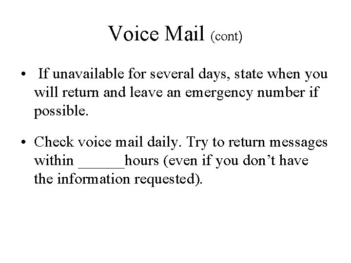 Voice Mail (cont) • If unavailable for several days, state when you will return