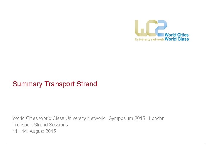 Summary Transport Strand World Cities World Class University Network - Symposium 2015 - London