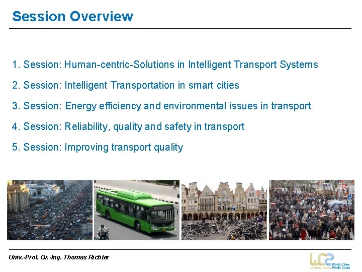 Session Overview 1. Session: Human-centric-Solutions in Intelligent Transport Systems 2. Session: Intelligent Transportation in