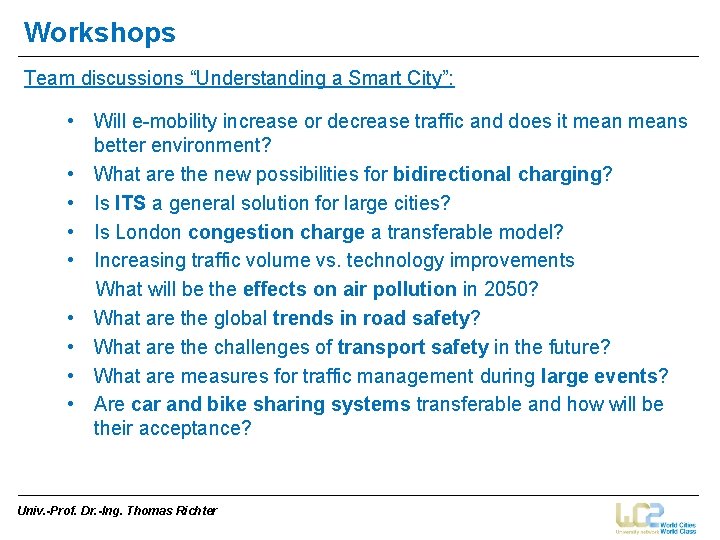 Workshops Team discussions “Understanding a Smart City”: • Will e-mobility increase or decrease traffic