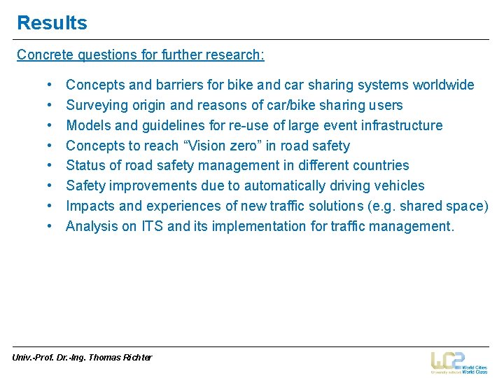 Results Concrete questions for further research: • • Concepts and barriers for bike and