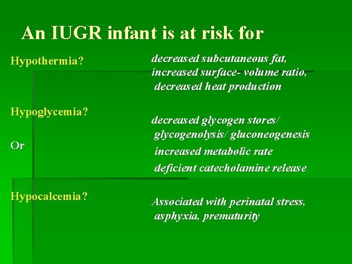 An IUGR infant is at risk for Hypothermia? Hypoglycemia? Or Hypocalcemia? decreased subcutaneous fat,