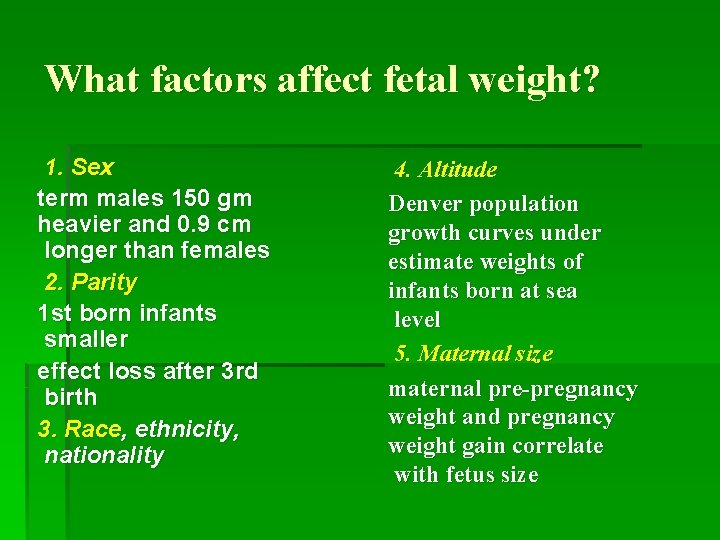 What factors affect fetal weight? 1. Sex term males 150 gm heavier and 0.