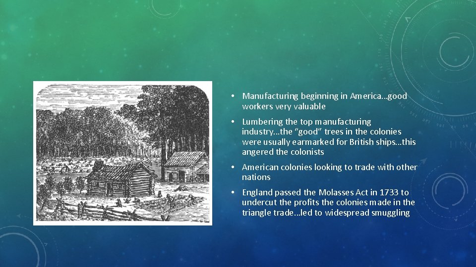  • Manufacturing beginning in America…good workers very valuable • Lumbering the top manufacturing