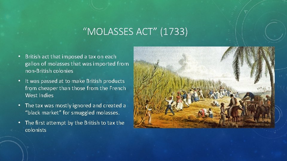 “MOLASSES ACT” (1733) • British act that imposed a tax on each gallon of