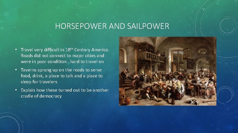 HORSEPOWER AND SAILPOWER • Travel very difficult in 18 th Century America. Roads did