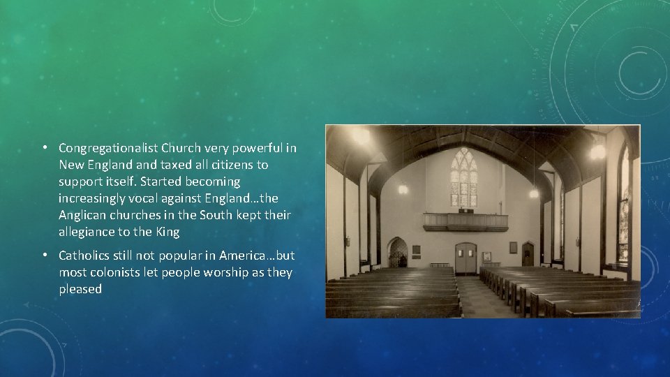  • Congregationalist Church very powerful in New England taxed all citizens to support