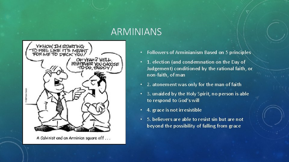 ARMINIANS • Followers of Arminianism Based on 5 principles • 1. election (and condemnation