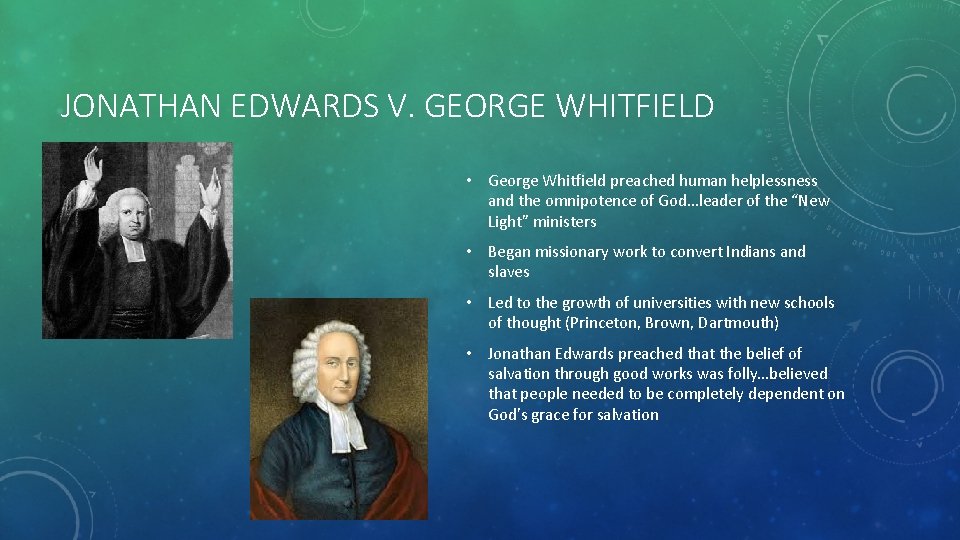 JONATHAN EDWARDS V. GEORGE WHITFIELD • George Whitfield preached human helplessness and the omnipotence