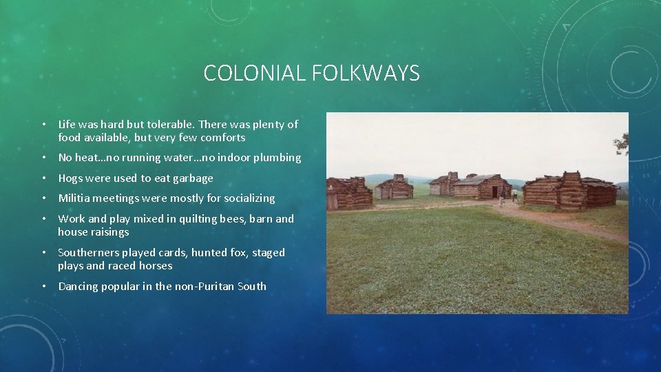 COLONIAL FOLKWAYS • Life was hard but tolerable. There was plenty of food available,