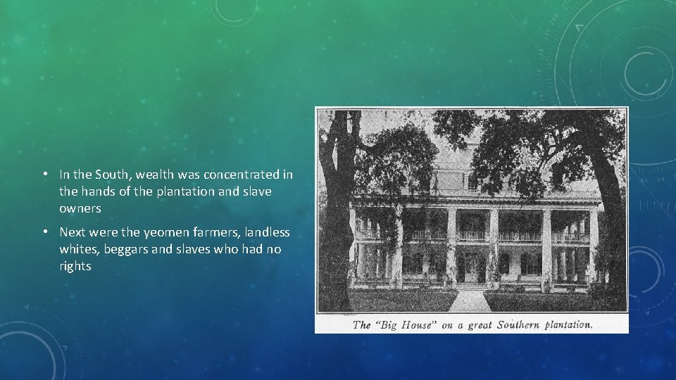  • In the South, wealth was concentrated in the hands of the plantation