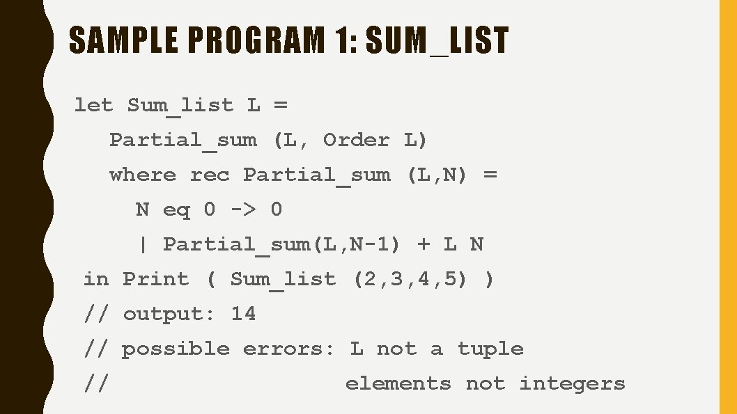 SAMPLE PROGRAM 1: SUM_LIST let Sum_list L = Partial_sum (L, Order L) where rec