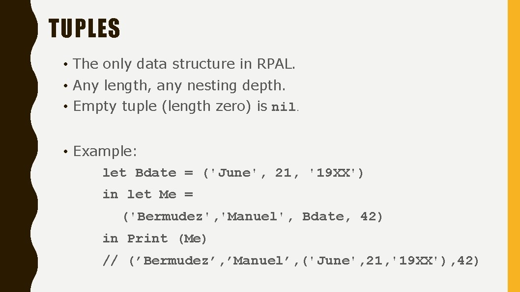 TUPLES • The only data structure in RPAL. • Any length, any nesting depth.