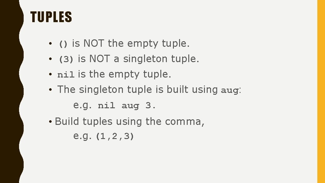 TUPLES • () is NOT the empty tuple. • (3) is NOT a singleton