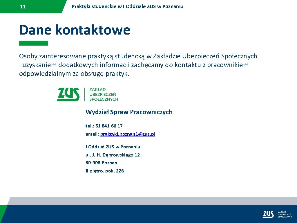 11 Praktyki studenckie w I Oddziale ZUS w Poznaniu Dane kontaktowe Osoby zainteresowane praktyką