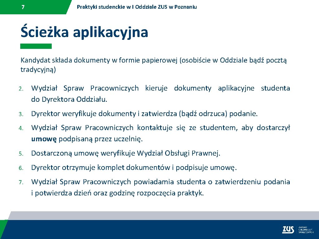 7 Praktyki studenckie w I Oddziale ZUS w Poznaniu Ścieżka aplikacyjna Kandydat składa dokumenty