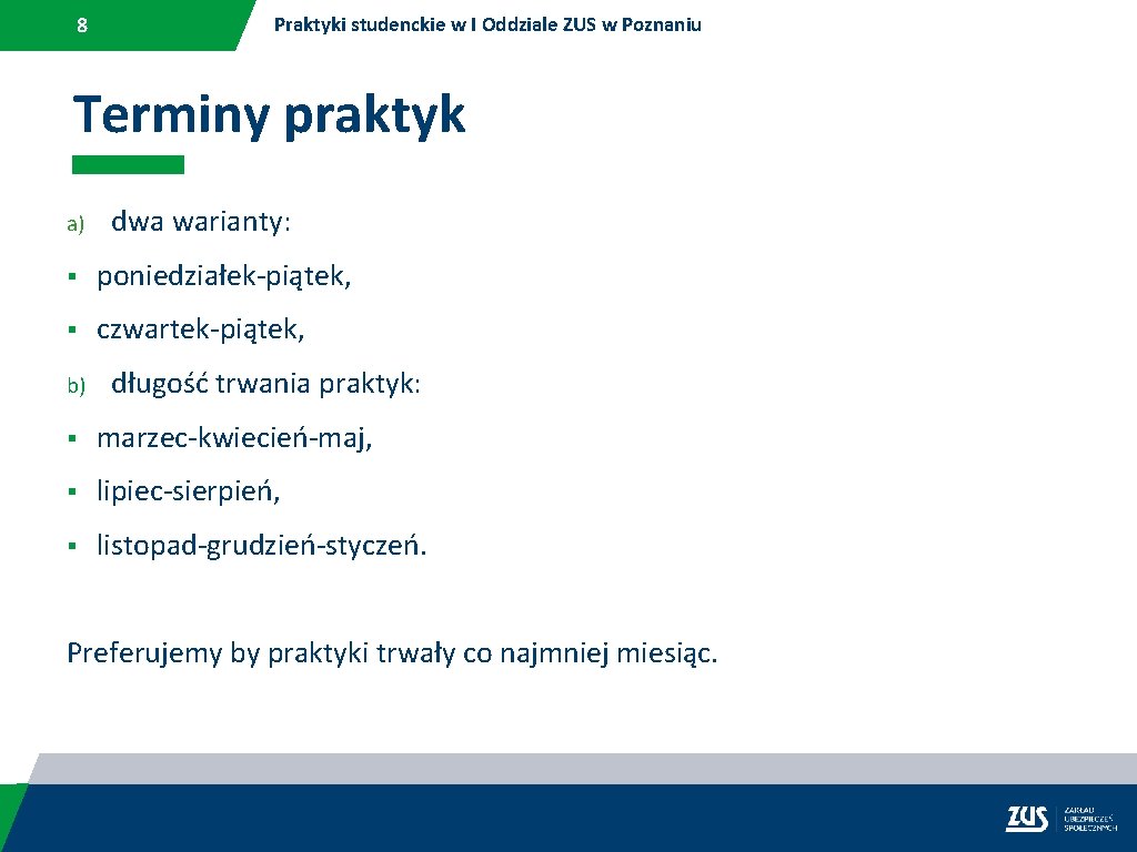 8 Praktyki studenckie w I Oddziale ZUS w Poznaniu Terminy praktyk a) dwa warianty: 8 Praktyki studenckie w I Oddziale ZUS w Poznaniu Terminy praktyk a) dwa warianty: