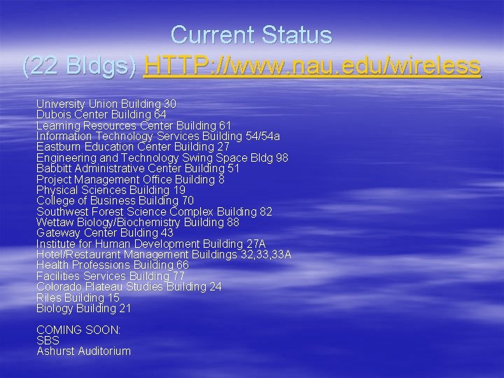 Current Status (22 Bldgs) HTTP: //www. nau. edu/wireless University Union Building 30 Dubois Center