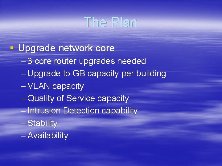 The Plan § Upgrade network core – 3 core router upgrades needed – Upgrade