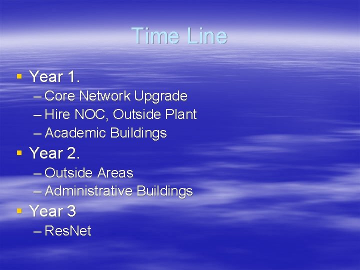 Time Line § Year 1. – Core Network Upgrade – Hire NOC, Outside Plant