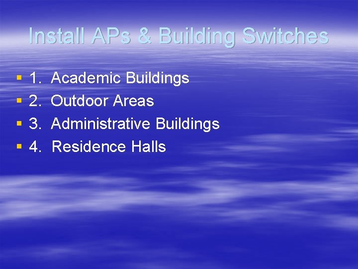 Install APs & Building Switches § § 1. Academic Buildings 2. Outdoor Areas 3.