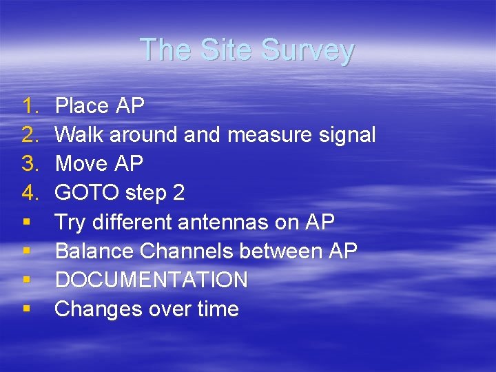 The Site Survey 1. 2. 3. 4. § § Place AP Walk around and
